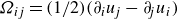 upper Omega Subscript i j Baseline equals left parenthesis 1 divided by 2 right parenthesis left parenthesis partial differential Subscript i Baseline u Subscript j Baseline minus partial differential Subscript j Baseline u Subscript i Baseline right parenthesis