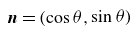 bold italic n equals left parenthesis cosine theta comma sine theta right parenthesis