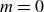 m equals 0