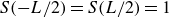 upper S left parenthesis negative upper L divided by 2 right parenthesis equals upper S left parenthesis upper L divided by 2 right parenthesis equals 1