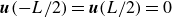 bold italic u left parenthesis negative upper L divided by 2 right parenthesis equals bold italic u left parenthesis upper L divided by 2 right parenthesis equals 0