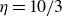 eta equals 10 divided by 3