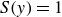 upper S left parenthesis y right parenthesis equals 1