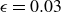 epsilon equals 0.03