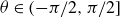 theta element of left parenthesis negative pi divided by 2 comma pi divided by 2 right bracket