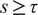 s greater than or equals tau