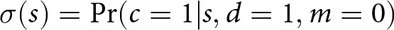 sigma left parenthesis s right parenthesis equals probability left parenthesis c equals 1 vertical bar s comma d equals 1 comma m equals 0 right parenthesis