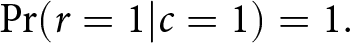 probability left parenthesis r equals 1 vertical bar c equals 1 right parenthesis equals 1 period