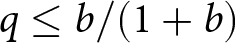 q less than or equals b slash left parenthesis 1 plus b right parenthesis