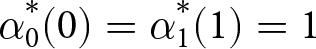 alpha 0 asterisk left parenthesis 0 right parenthesis equals alpha 1 asterisk left parenthesis 1 right parenthesis equals 1
