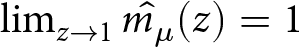limz right arrow 1 m caret mu left parenthesis z right parenthesis equals 1
