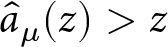 a caret mu left parenthesis z right parenthesis greater than z