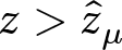 z greater than z caret mu