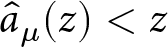 a caret mu left parenthesis z right parenthesis less than z
