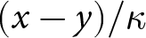 left parenthesis x minus y right parenthesis slash kappa