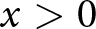 x greater than 0