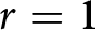r equals 1