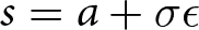 s equals a plus sigma epsilon