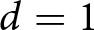 d equals 1