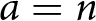 a equals n