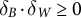 delta Subscript upper B Baseline dot delta Subscript upper W Baseline greater than or equals 0