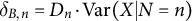delta Subscript upper B comma n Baseline equals upper D Subscript n Baseline dot upper V a r left parenthesis upper X vertical bar upper N equals n right parenthesis