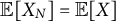 double struck upper E left bracket upper X Subscript upper N Baseline right bracket equals double struck upper E left bracket upper X right bracket