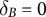 delta Subscript upper B Baseline equals 0
