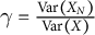 gamma equals StartFraction upper V a r left parenthesis upper X Subscript upper N Baseline right parenthesis Over upper V a r left parenthesis upper X right parenthesis EndFraction