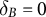 delta Subscript upper B Baseline equals 0