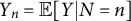 upper Y Subscript n Baseline equals double struck upper E left bracket upper Y vertical bar upper N equals n right bracket