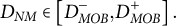 upper D Subscript upper N upper M Baseline element of left bracket upper D Subscript upper M upper O upper B Superscript minus Baseline comma upper D Subscript upper M upper O upper B Superscript plus Baseline right bracket period