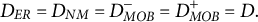 upper D Subscript upper E upper R Baseline equals upper D Subscript upper N upper M Baseline equals upper D Subscript upper M upper O upper B Superscript minus Baseline equals upper D Subscript upper M upper O upper B Superscript plus Baseline equals upper D period