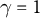 gamma equals 1