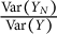 StartFraction upper V a r left parenthesis upper Y Subscript upper N Baseline right parenthesis Over upper V a r left parenthesis upper Y right parenthesis EndFraction