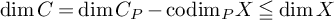 dimension upper C equals dimension upper C Subscript upper P Baseline minus codim Subscript upper P Baseline upper X less than over equals dimension upper X