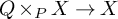 upper Q times Subscript upper P Baseline upper X right arrow upper X