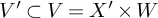 upper V prime subset of upper V equals upper X prime times upper W