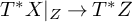 upper T Superscript asterisk Baseline upper X vertical bar Subscript upper Z Baseline right arrow upper T Superscript asterisk Baseline upper Z