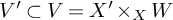 upper V prime subset of upper V equals upper X prime times Subscript upper X Baseline upper W