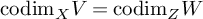 codim Subscript upper X Baseline upper V equals codim Subscript upper Z Baseline upper W