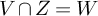 upper V intersection upper Z equals upper W