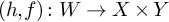 left parenthesis h comma f right parenthesis colon upper W right arrow upper X times upper Y