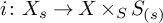 i colon upper X Subscript s Baseline right arrow upper X times Subscript upper S Baseline upper S Subscript left parenthesis s right parenthesis Baseline