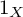 1 Subscript upper X