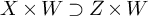 upper X times upper W superset of upper Z times upper W