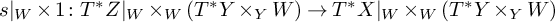 s vertical bar Subscript upper W Baseline times 1 colon upper T Superscript asterisk Baseline upper Z vertical bar Subscript upper W Baseline times Subscript upper W Baseline left parenthesis upper T Superscript asterisk Baseline upper Y times Subscript upper Y Baseline upper W right parenthesis right arrow upper T Superscript asterisk Baseline upper X vertical bar Subscript upper W Baseline times Subscript upper W Baseline left parenthesis upper T Superscript asterisk Baseline upper Y times Subscript upper Y Baseline upper W right parenthesis