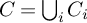 upper C equals union Underscript i Endscripts upper C Subscript i