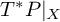 upper T Superscript asterisk Baseline upper P vertical bar Subscript upper X Baseline