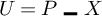 U equals P underscore X